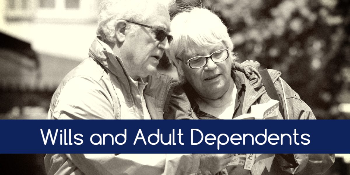 wills and adult dependents railtownlaw